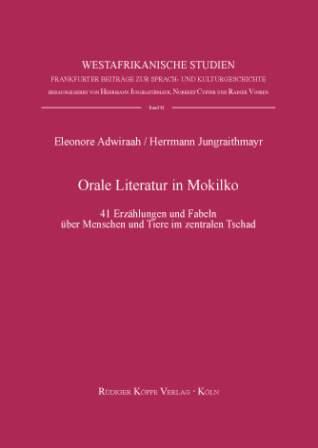 Orale Literatur in Mokilko – 41 Erzählungen und Fabeln über Menschen und Tiere im zentralen Tschad