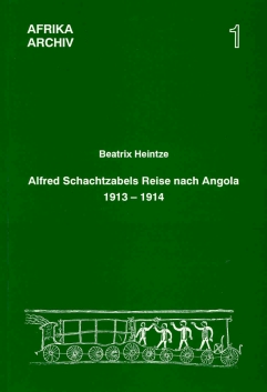 Alfred Schachtzabels Reise nach Angola 1913–1914 und seine Sammlungen für das Museum für Völkerkunde in Berlin